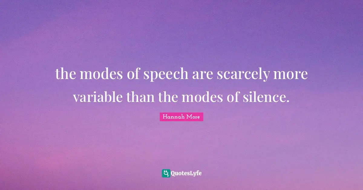 Variables Quotes: "the modes of speech are scarcely more variable than the modes of silence."