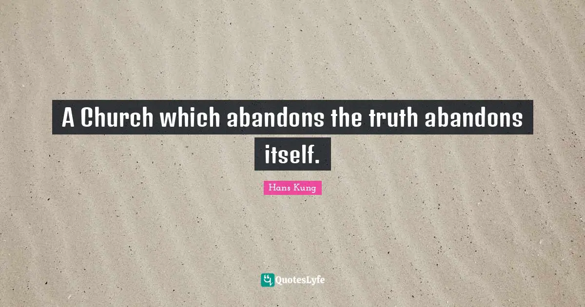 A Church which abandons the truth abandons itself.