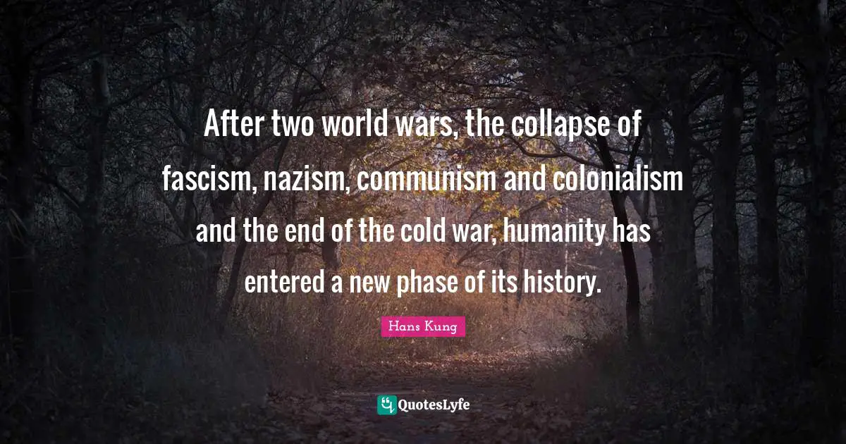 After two world wars, the collapse of fascism, nazism, communism and colonialism and the end of the cold war, humanity has entered a new phase of its history.