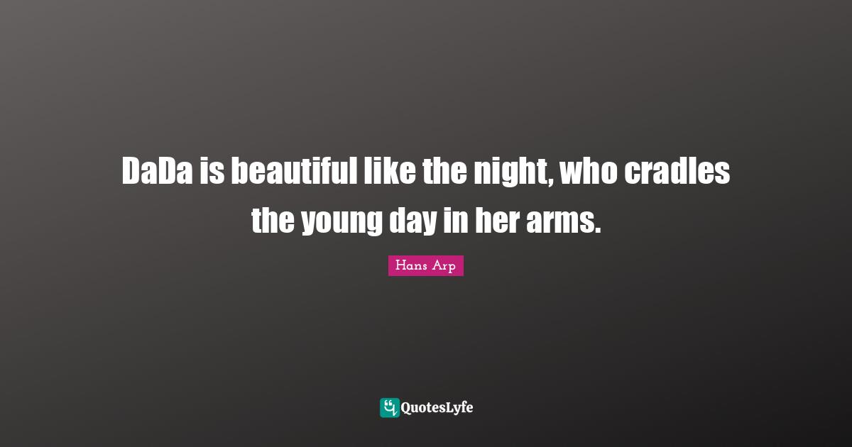 DaDa is beautiful like the night, who cradles the young day in her arms.