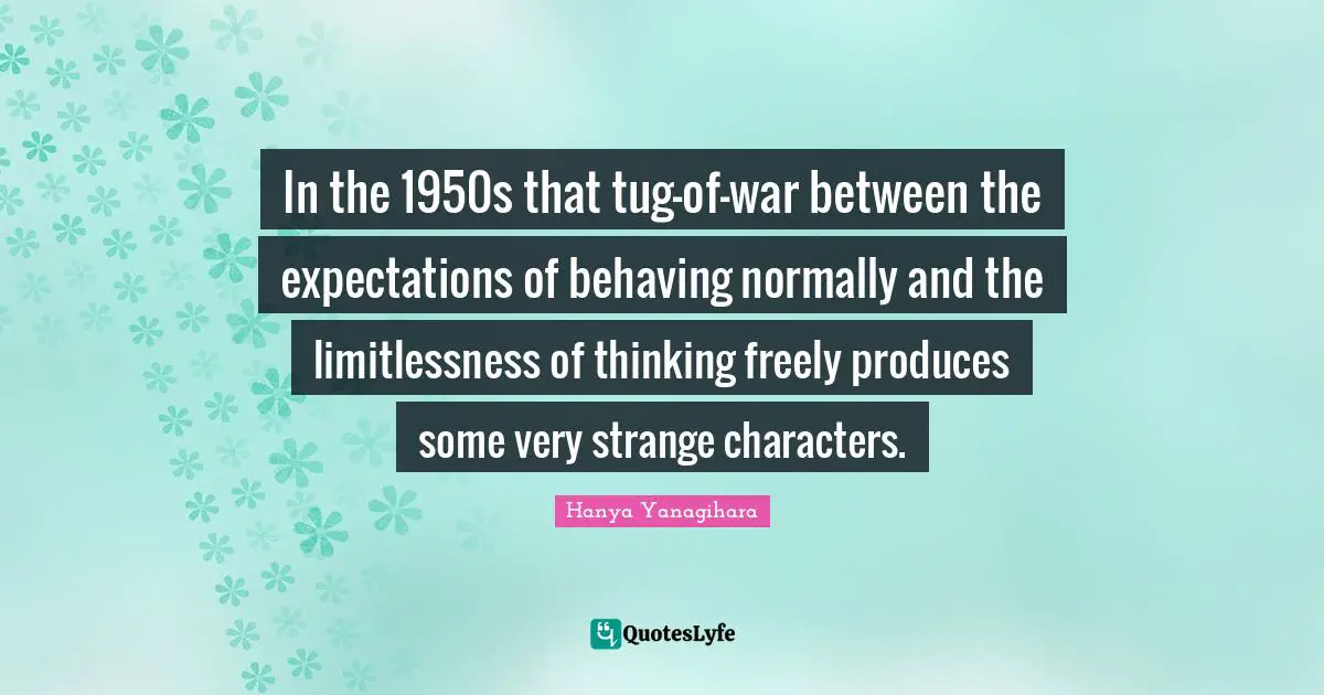 In the 1950s that tug-of-war between the expectations of behaving normally and the limitlessness of thinking freely produces some very strange characters.