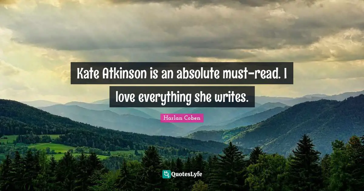 Kate Atkinson is an absolute must-read. I love everything she writes.