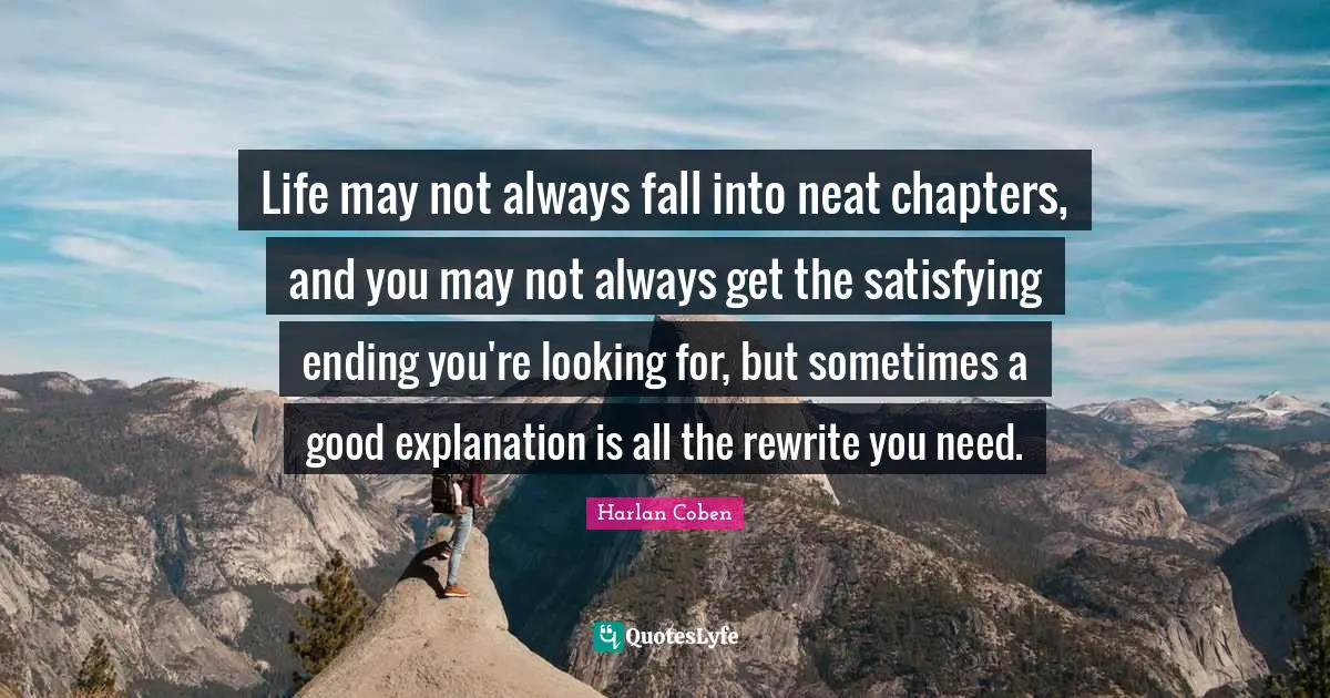 Life may not always fall into neat chapters, and you may not always get the satisfying ending you're looking for, but sometimes a good explanation is all the rewrite you need.