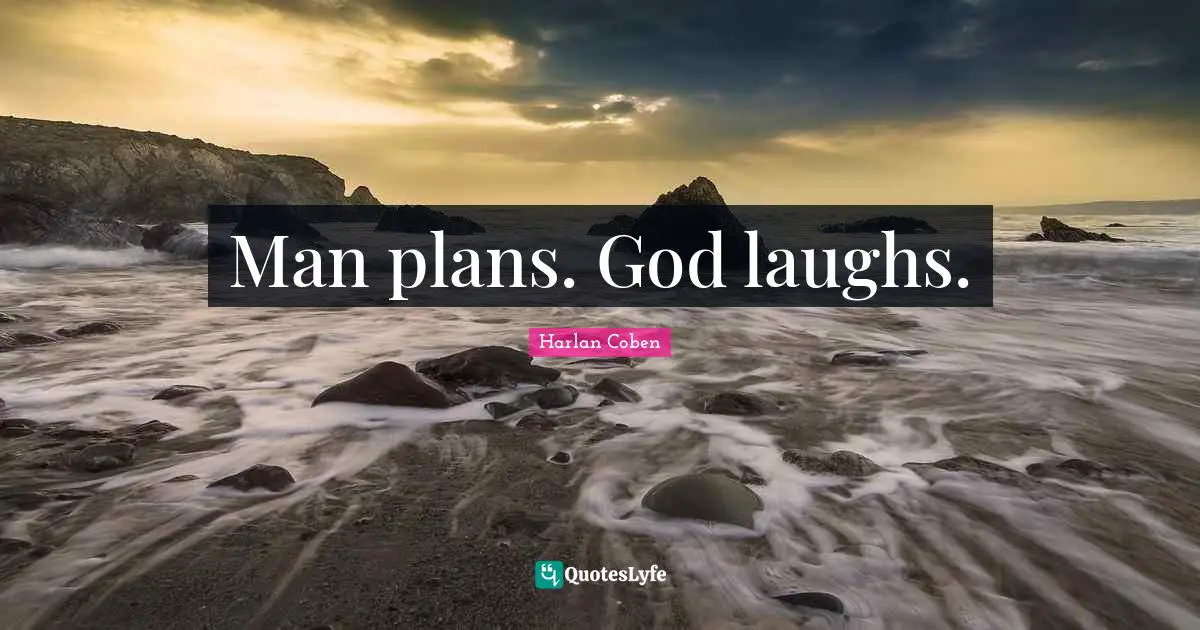 Man plans. God laughs.