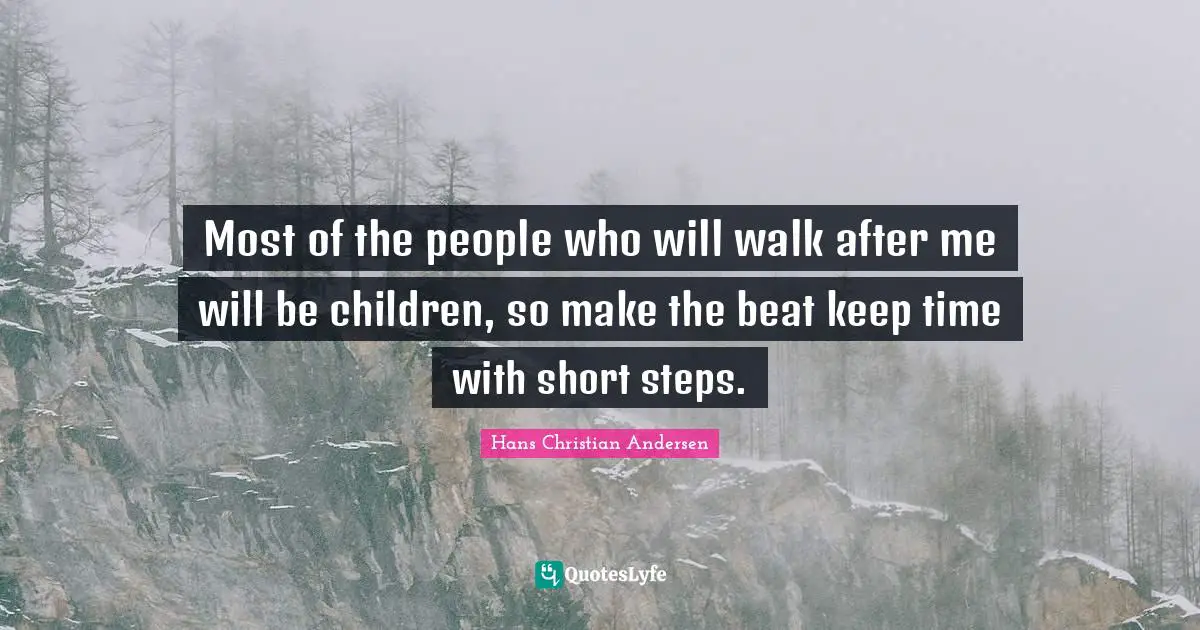 Most of the people who will walk after me will be children, so make the beat keep time with short steps.