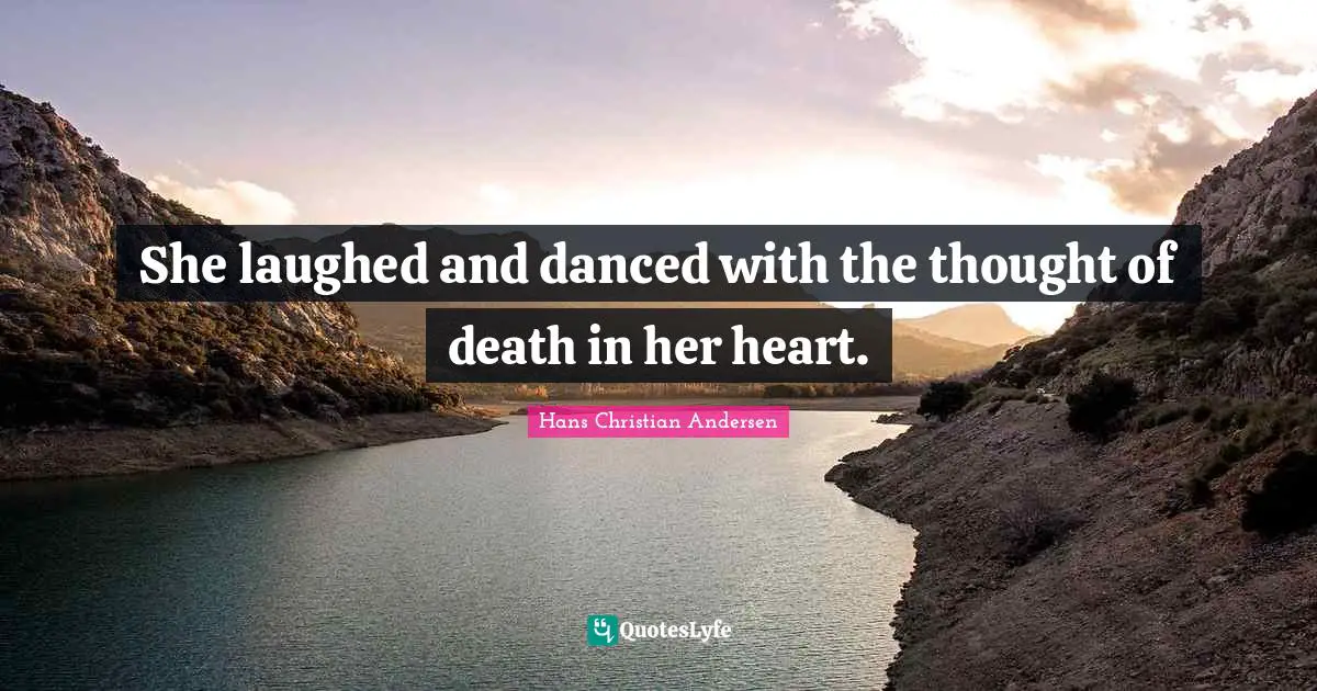 She laughed and danced with the thought of death in her heart.