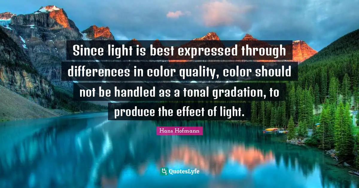 Since light is best expressed through differences in color quality, color should not be handled as a tonal gradation, to produce the effect of light.