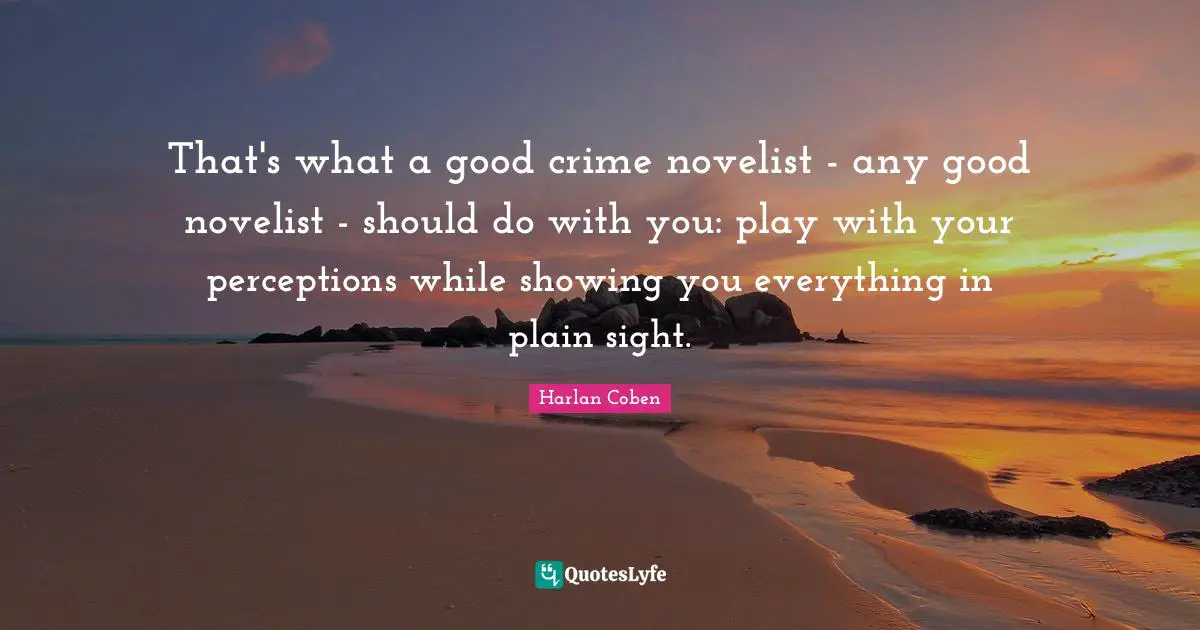 That's what a good crime novelist - any good novelist - should do with you: play with your perceptions while showing you everything in plain sight.