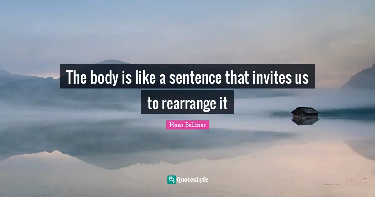 The body is like a sentence that invites us to rearrange it