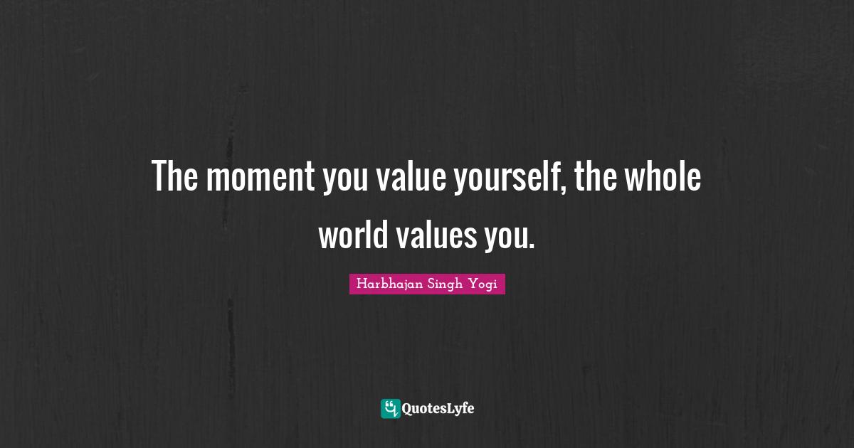 Harbhajan Singh Yogi Quotes: "The moment you value yourself, the whole world values you."