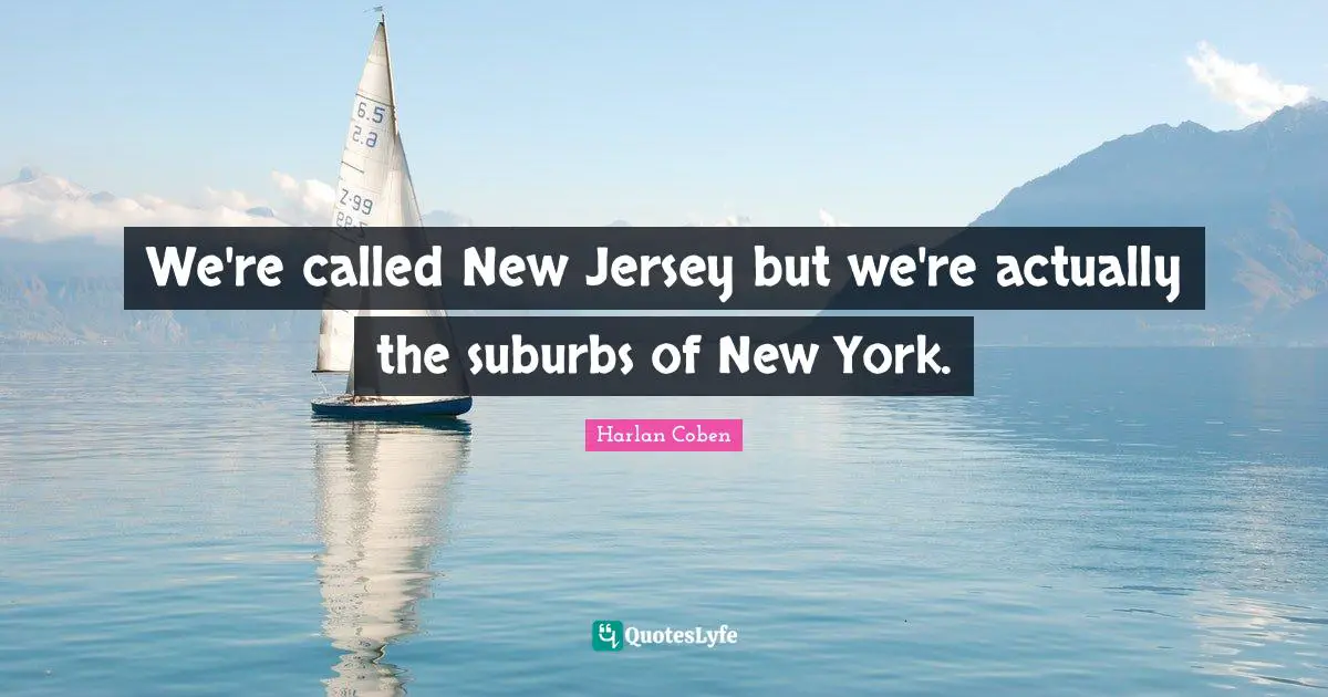 Suburbs Quotes: "We're called New Jersey but we're actually the suburbs of New York."