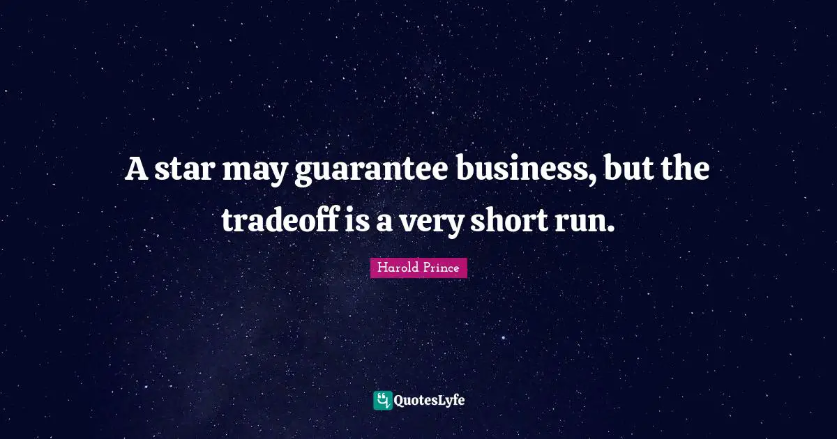 A star may guarantee business, but the tradeoff is a very short run.