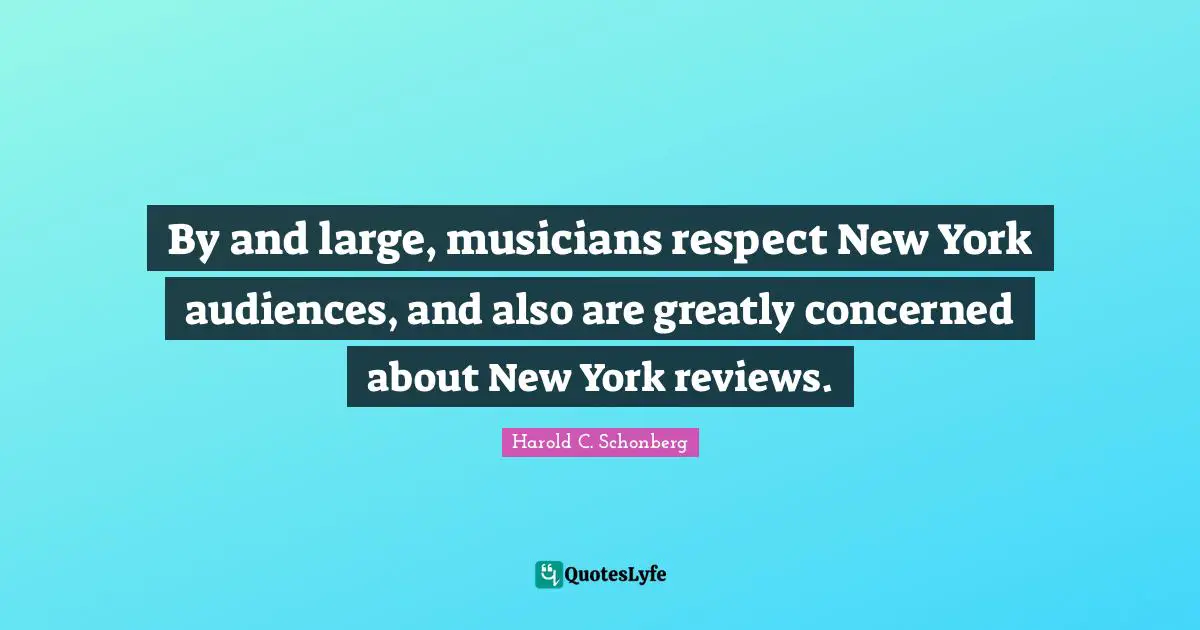 By and large, musicians respect New York audiences, and also are greatly concerned about New York reviews.