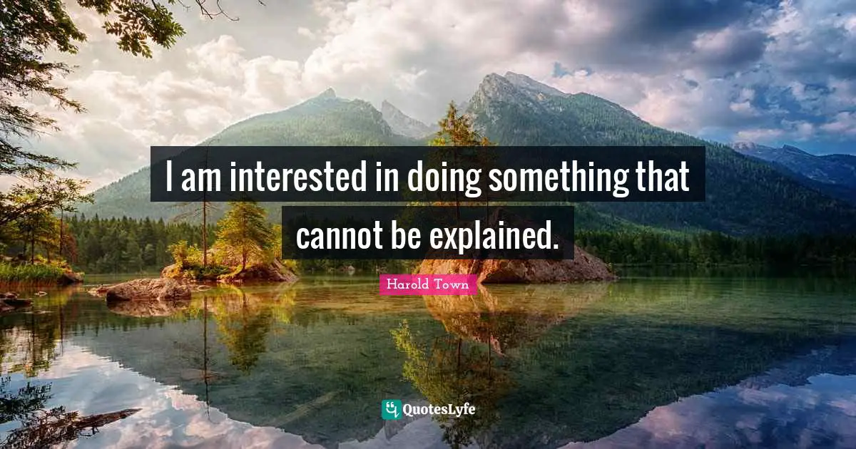 I am interested in doing something that cannot be explained.