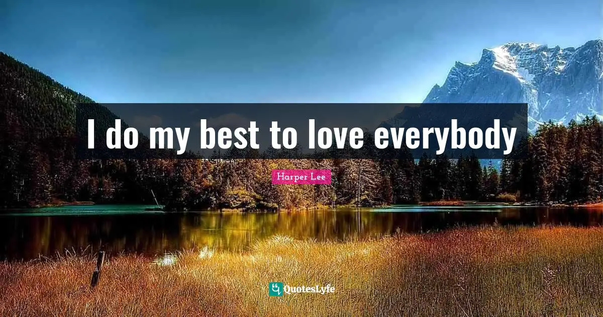 I do my best to love everybody