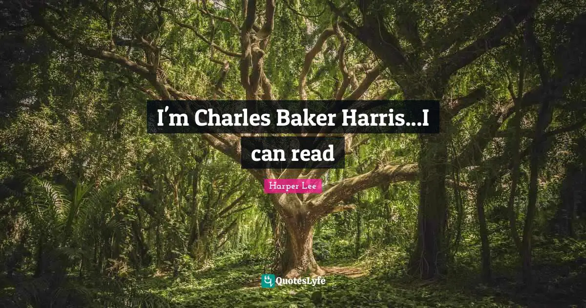 I'm Charles Baker Harris...I can read