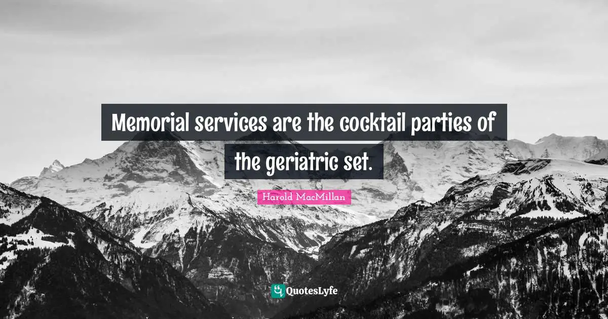 Cocktail Parties Quotes: "Memorial services are the cocktail parties of the geriatric set."