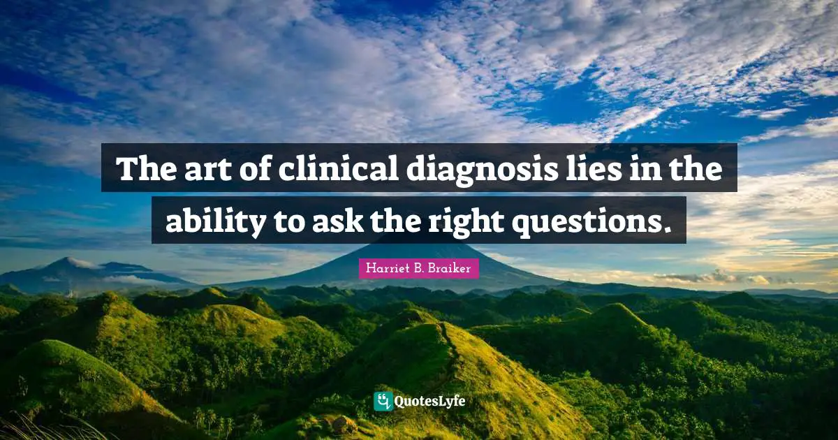 The art of clinical diagnosis lies in the ability to ask the right questions.
