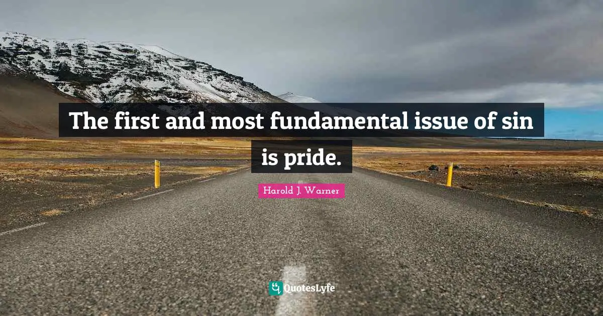 The first and most fundamental issue of sin is pride.
