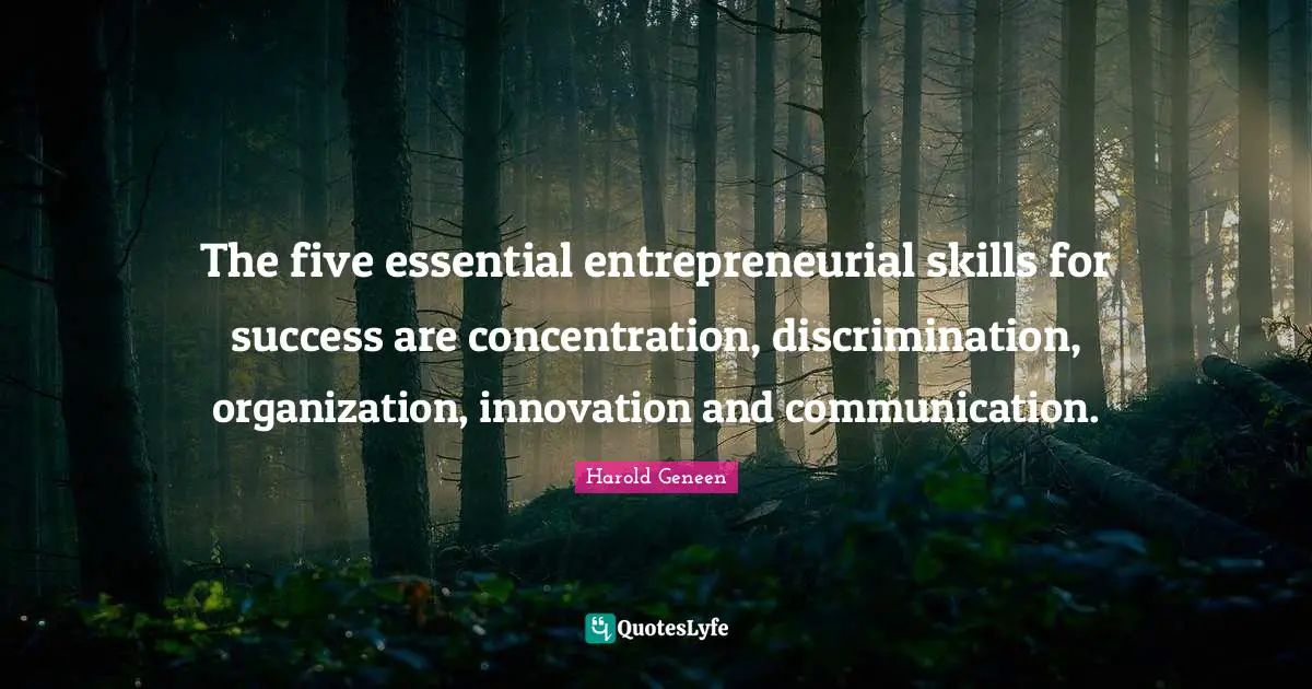 Harold Geneen Quotes: The five essential entrepreneurial skills for success are concentration, discrimination, organization, innovation and communication.