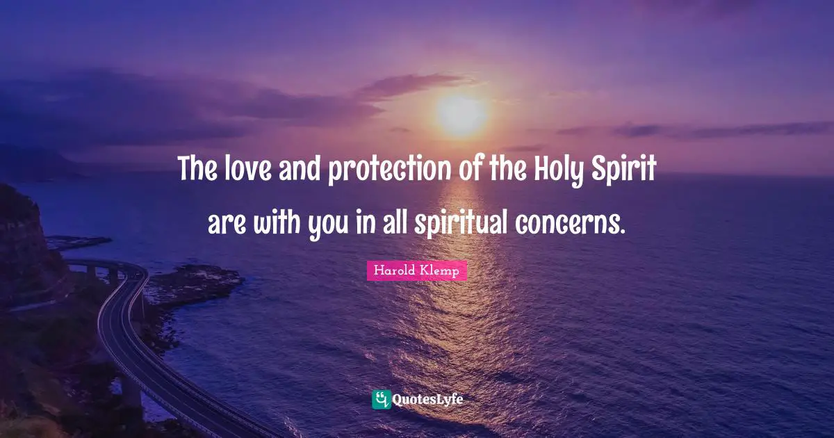 The love and protection of the Holy Spirit are with you in all spiritual concerns.