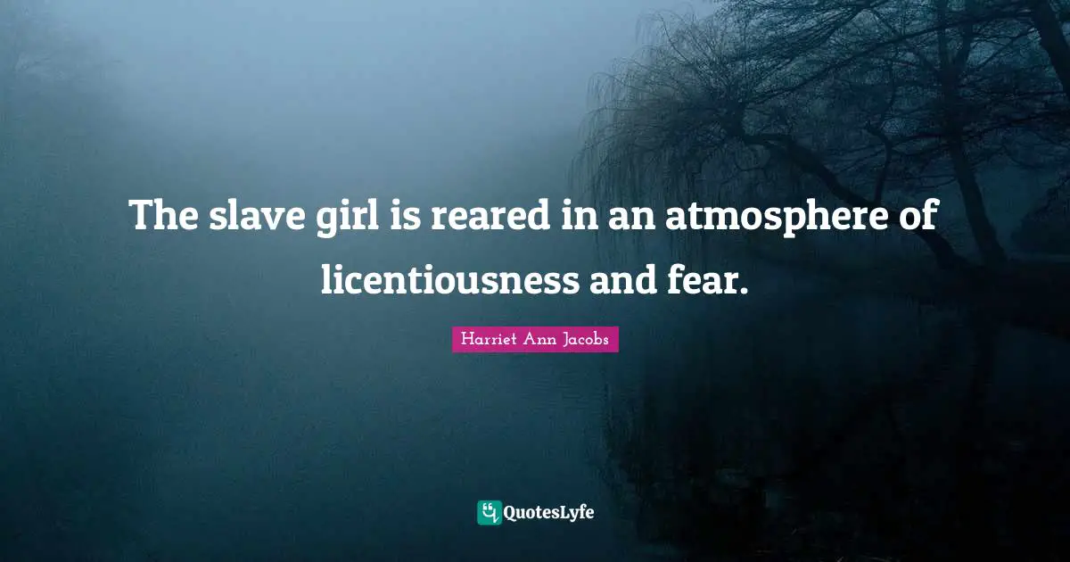 The slave girl is reared in an atmosphere of licentiousness and fear.