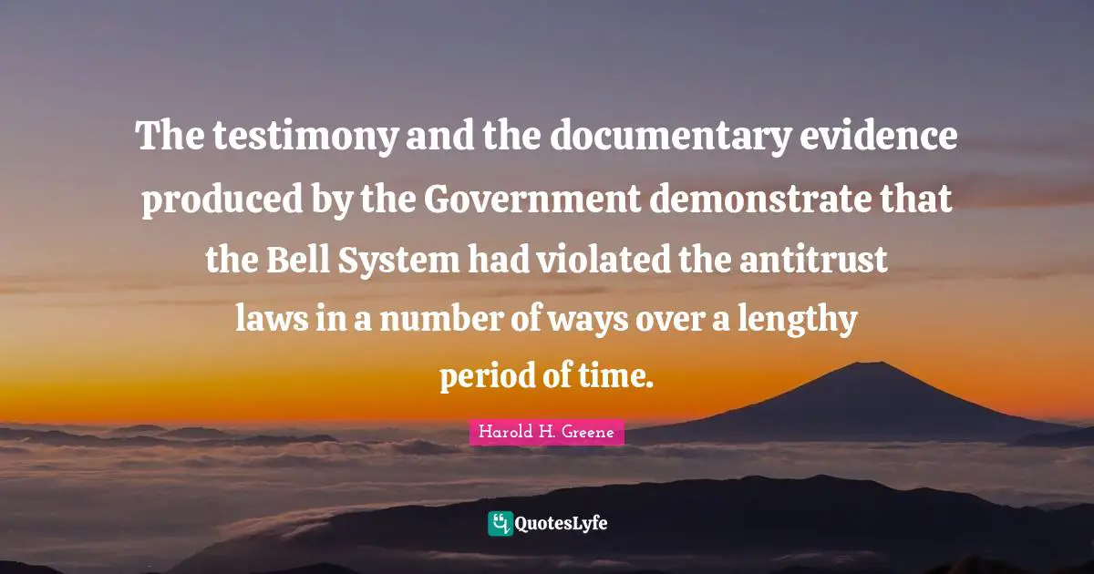 Evidence Quotes: "The testimony and the documentary evidence produced by the Government demonstrate that the Bell System had violated the antitrust laws in a number of ways over a lengthy period of time."