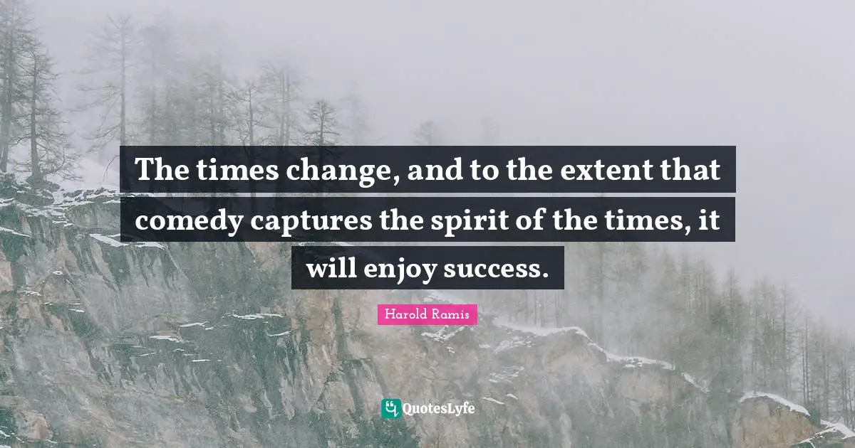 The times change, and to the extent that comedy captures the spirit of the times, it will enjoy success.