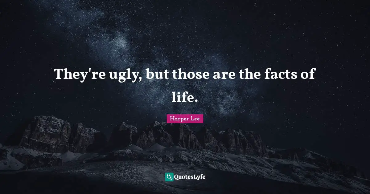 They're ugly, but those are the facts of life.