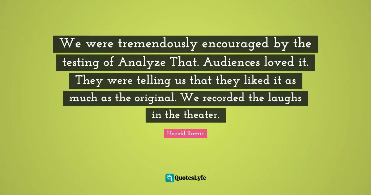 We were tremendously encouraged by the testing of Analyze That. Audiences loved it. They were telling us that they liked it as much as the original. We recorded the laughs in the theater.