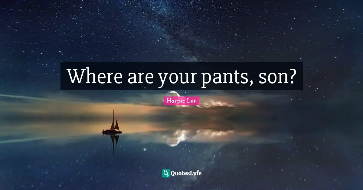 Where are your pants, son?