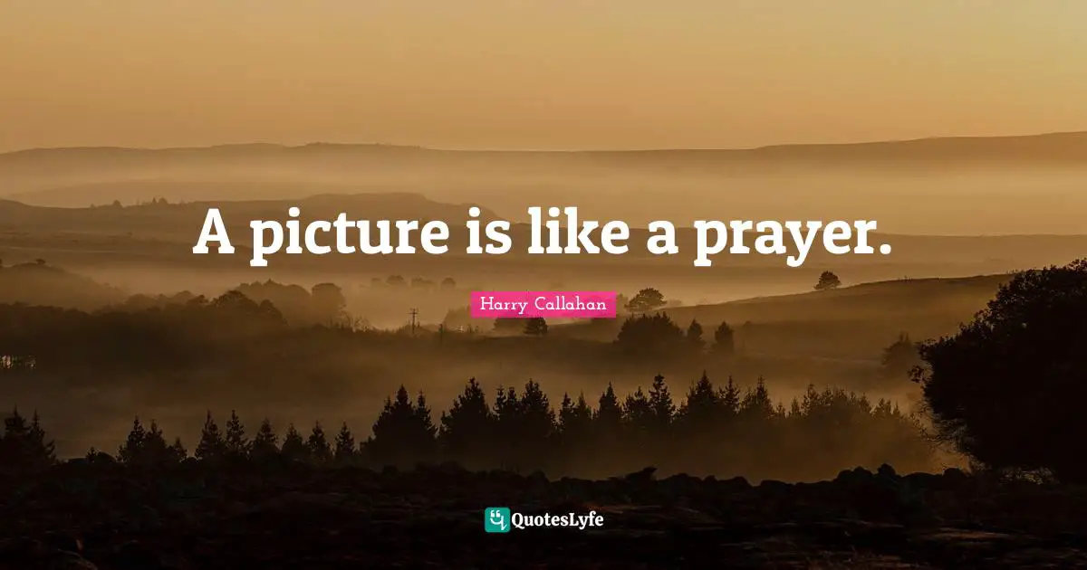 A picture is like a prayer.