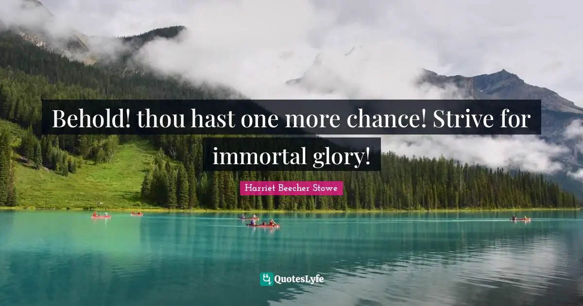 Behold! thou hast one more chance! Strive for immortal glory!