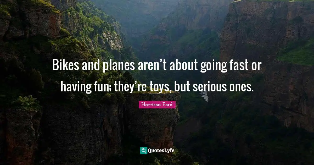 Bikes and planes aren’t about going fast or having fun; they’re toys, but serious ones.