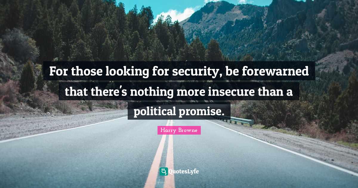 For those looking for security, be forewarned that there's nothing mor