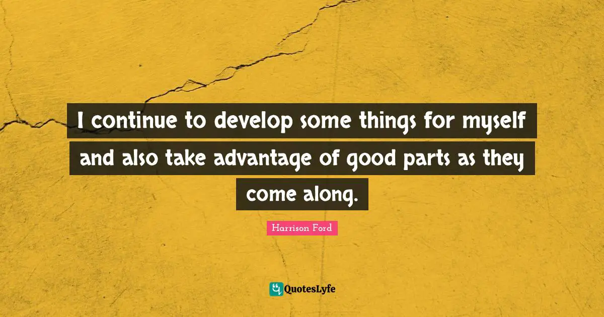 I continue to develop some things for myself and also take advantage of good parts as they come along.