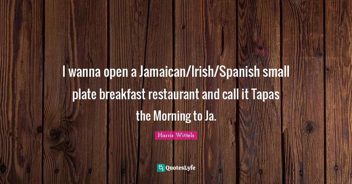 I wanna open a Jamaican/Irish/Spanish small plate breakfast restaurant and call it Tapas the Morning to Ja.