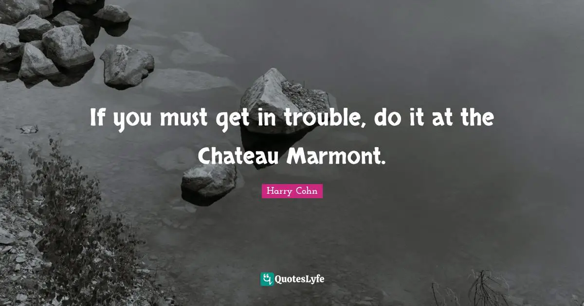 If you must get in trouble, do it at the Chateau Marmont.