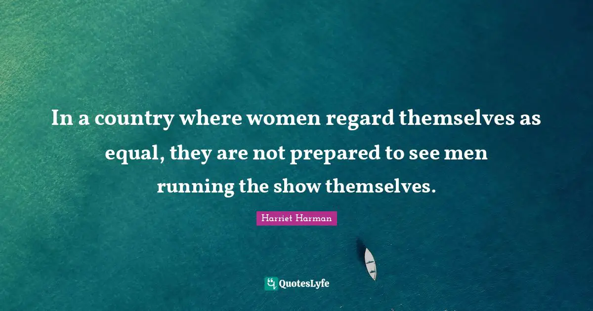 In a country where women regard themselves as equal, they are not prepared to see men running the show themselves.