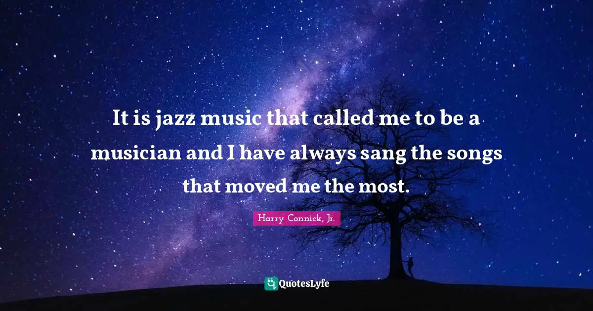 It is jazz music that called me to be a musician and I have always sang the songs that moved me the most.