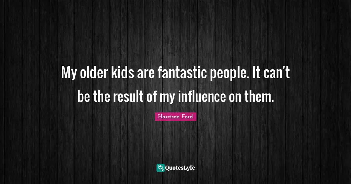 My older kids are fantastic people. It can't be the result of my influence on them.