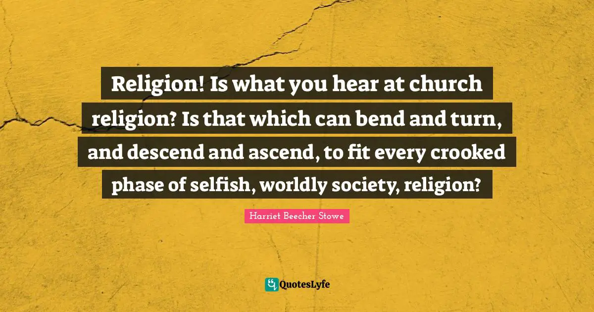 Religion! Is what you hear at church religion? Is that which can bend and turn, and descend and ascend, to fit every crooked phase of selfish, worldly society, religion?