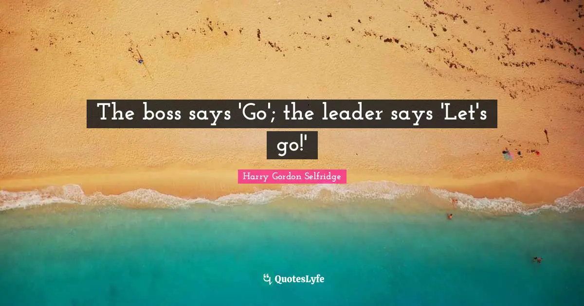 The boss says 'Go'; the leader says 'Let's go!'