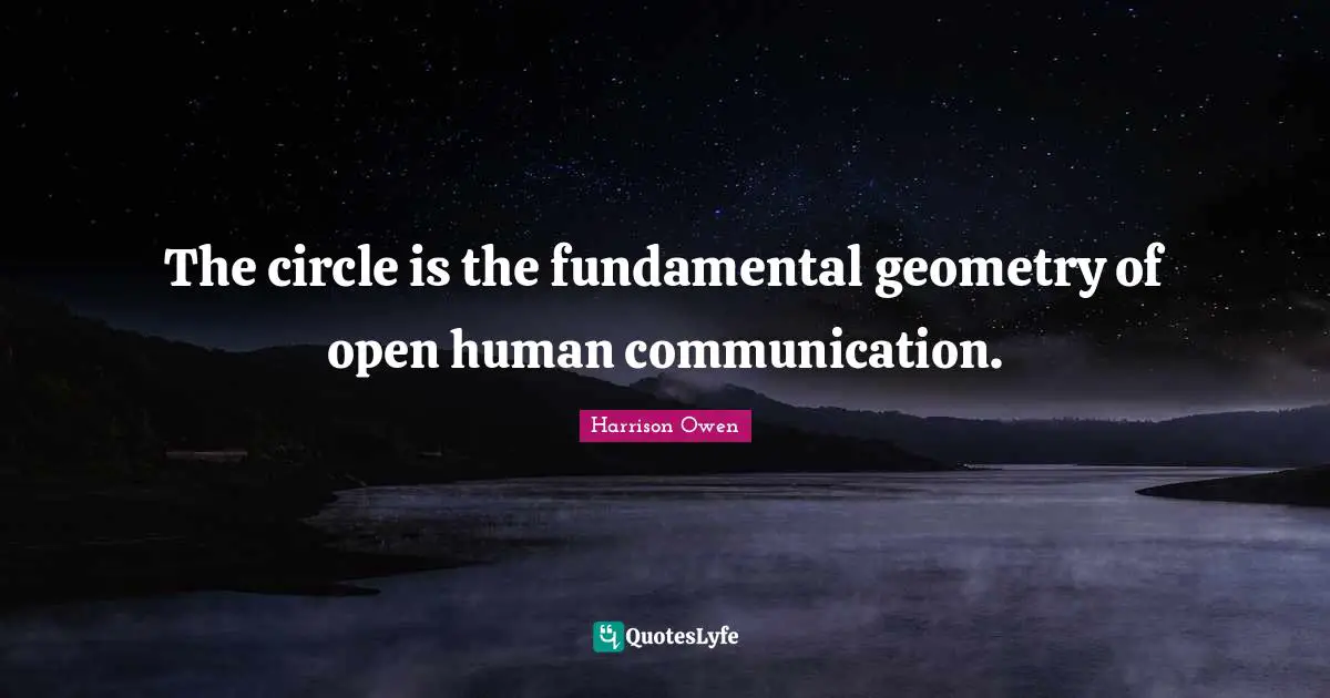 The circle is the fundamental geometry of open human communication.