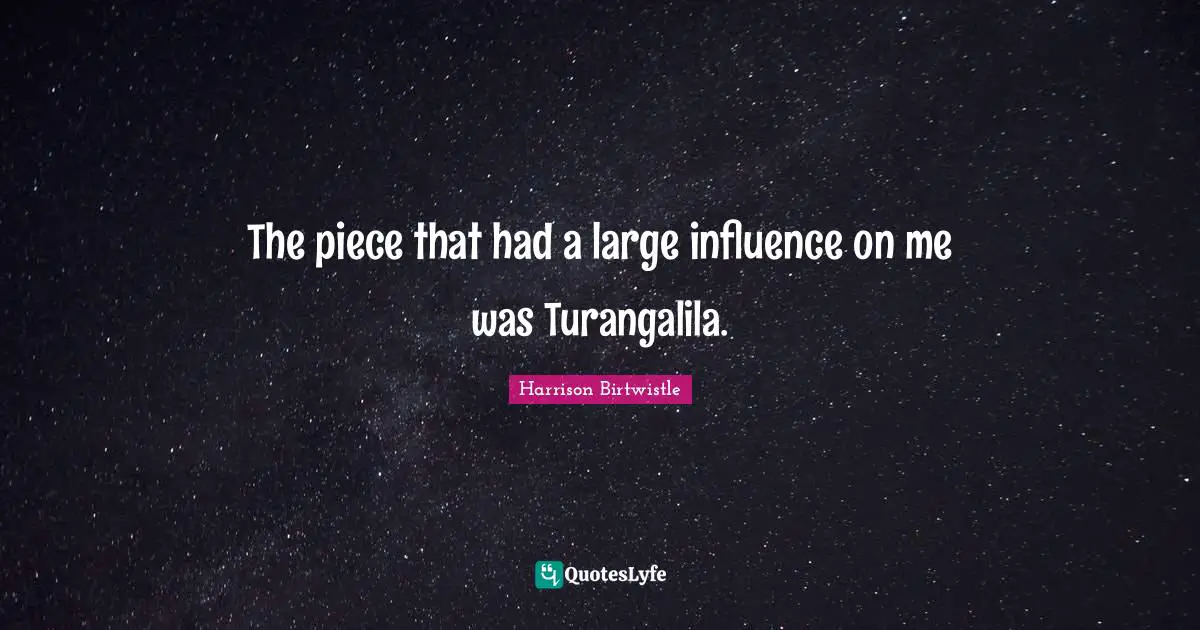 The piece that had a large influence on me was Turangalila.