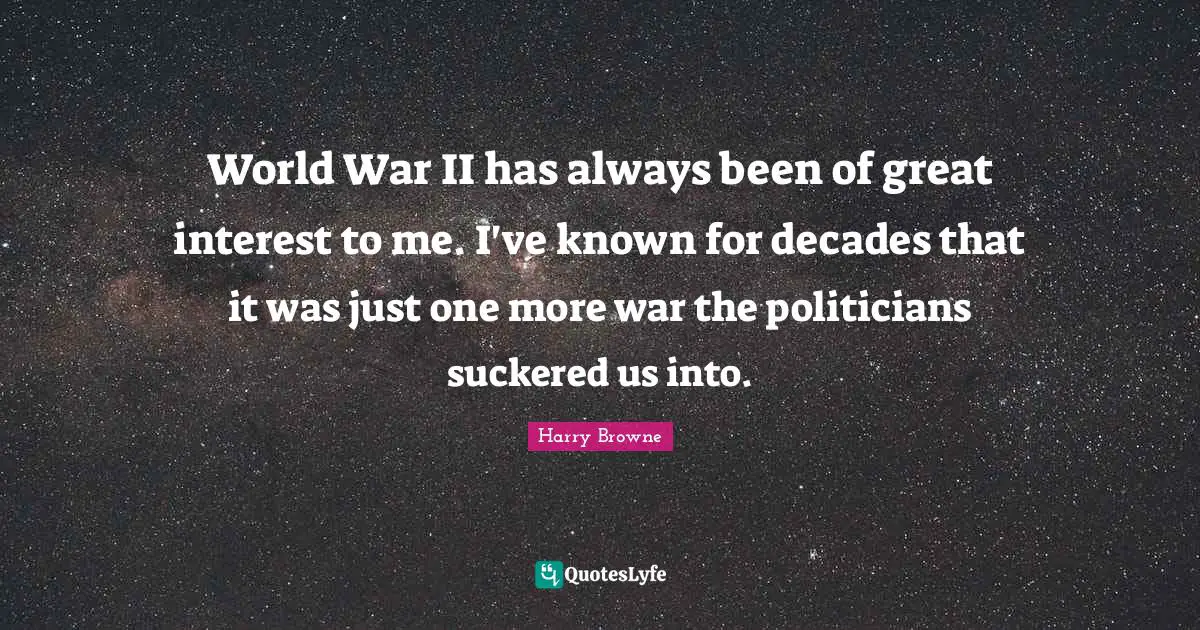 World War II has always been of great interest to me. I've known for decades that it was just one more war the politicians suckered us into.