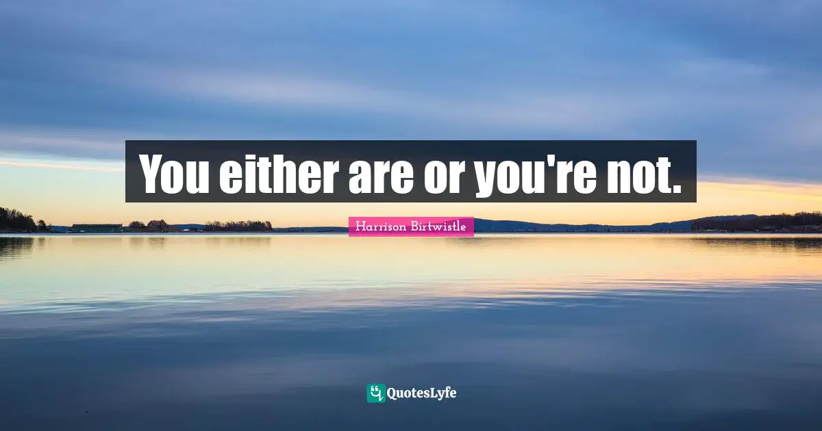 You either are or you're not.