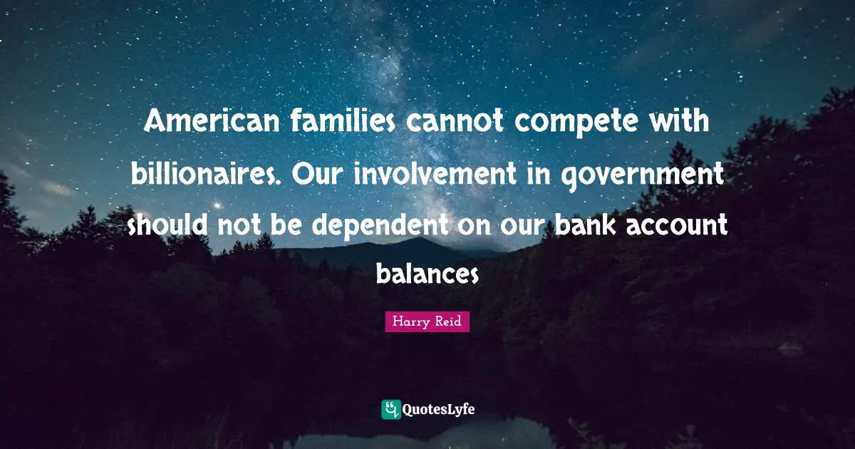 American families cannot compete with billionaires. Our involvement in government should not be dependent on our bank account balances