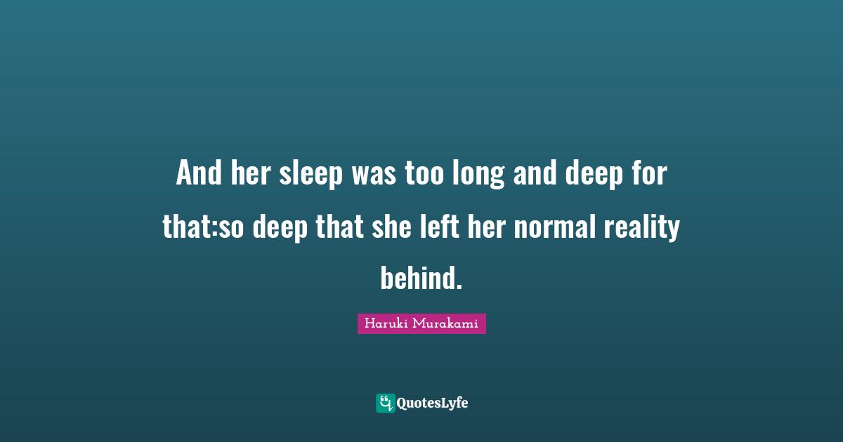 And her sleep was too long and deep for that:so deep that she left her normal reality behind.