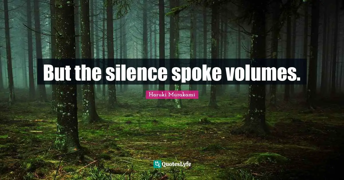 Spokes Quotes: "But the silence spoke volumes."